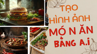 Tạo hình ảnh món ăn đồ uống với A.I, tiết kiệm tiền triệu cho Ông Bà Chủ